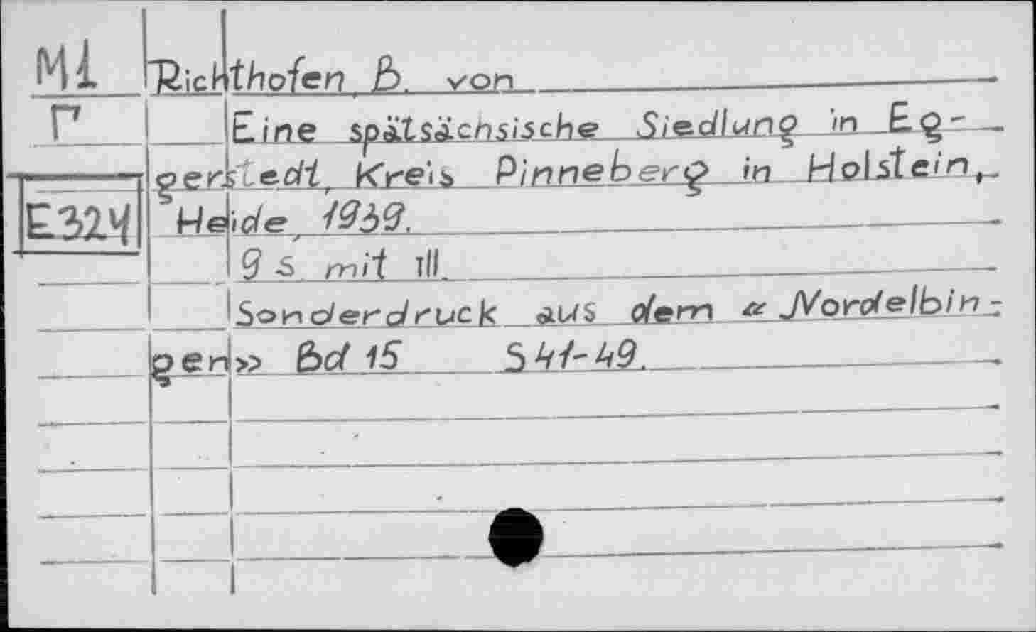 ﻿Ml	'Riet'	thofen Ь. von					
г		Line spïlSxic/iiLsche SiecJiuri^ .in—Ej^r—
		ft edi, Kreis Pinneberg in H obt eLn ide 492$>	.		—	
	'Не	
		9 -S тЛ ТІЇ.				*
	§Єи	Зои о/er ç/ruc к AUS denn re Jdorde\bin_z » &cf 15	5 ^/-49.				